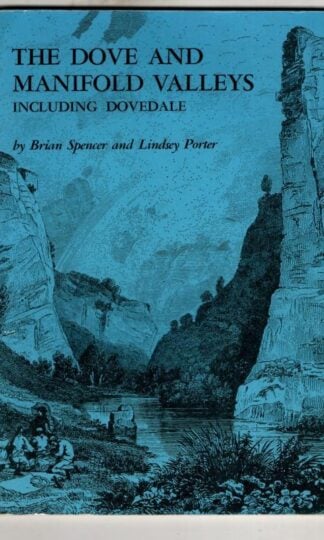 The Dove and Manifold Valleys, Including Dovedale : Brian Spencer and Lindsay Porter