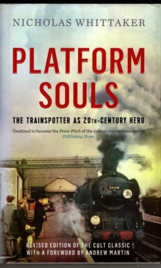 Platform Souls: The Trainspotter as 20th-Century Hero : Nicholas Whittaker