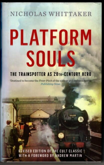 Platform Souls: The Trainspotter as 20th-Century Hero : Nicholas Whittaker