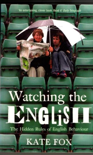 Watching the English: The Hidden Rules of English Behaviour : Kate Fox