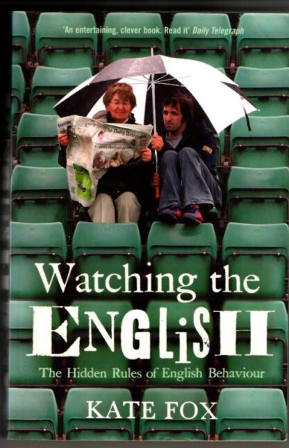 Watching the English: The Hidden Rules of English Behaviour : Kate Fox