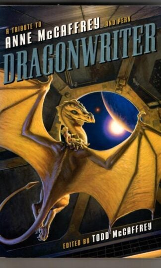 Dragonwriter: A Tribute to Anne McCaffrey and Pern : Todd McCaffrey (ed)