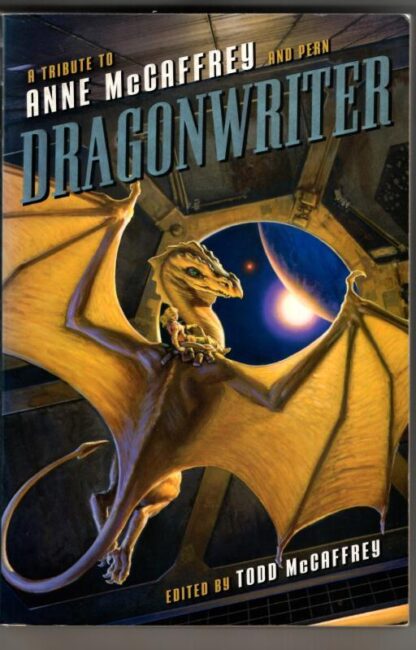 Dragonwriter: A Tribute to Anne McCaffrey and Pern : Todd McCaffrey (ed)
