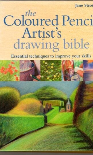 Coloured Pencil Artist's Drawing Bible: Essential techniques to improve your skills (Artist's Bible) : Jane Strother