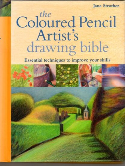Coloured Pencil Artist's Drawing Bible: Essential techniques to improve your skills (Artist's Bible) : Jane Strother