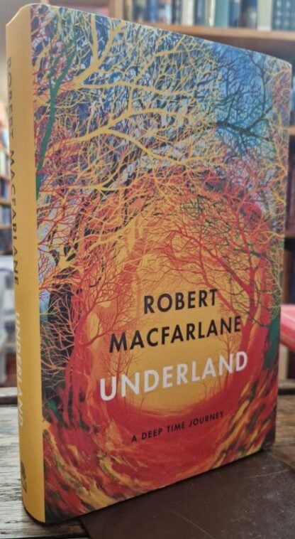 Underland: A Deep Time Journey : Robert Macfarlane