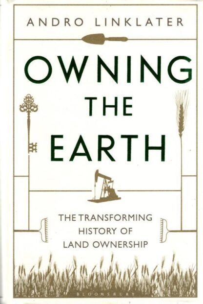 Owning the Earth: The Transforming History of Land Ownership : Andro Linklater