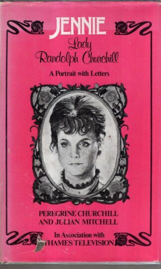 Jennie, Lady Randolph Churchill - A Portrait with Letters : Peregrine Churchill and Julian Mitchell