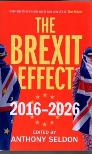 The Brexit Effect, 2016–2026 : Anthony Seldon (ed.)