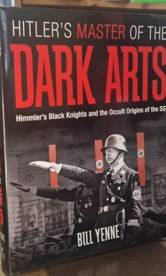 Hitler's Master of the Dark Arts: Himmler's Black Knights and the Occult Origins of the SS : Bill Yenne