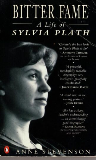 Bitter Fame: A Life Of Sylvia Plath (Penguin non-fiction):Anne Stevenson