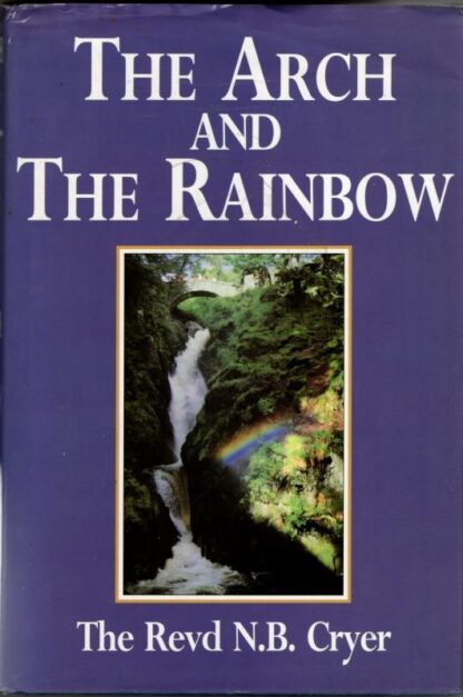 The Arch and the Rainbow : Rev. Neville Barker Cryer