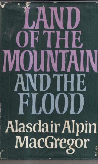 Land of the Mountain and the Flood : Alasdair Alpin MacGregor