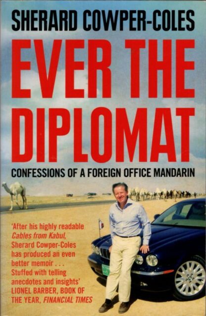 Ever the Diplomat: Confessions of a Foreign Office Mandarin : Sherard Cowper-Coles
