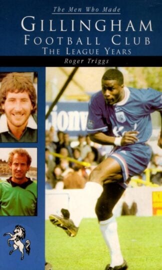 The Men Who Made Gillingham Football Club : Roger Triggs