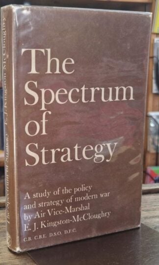The Spectrum of Strategy: A study of policy and strategy in modern war : E.J. Kingston-McCloughry