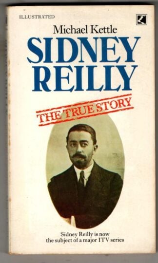 Sidney Reilly: The True Story : Michael Kettle