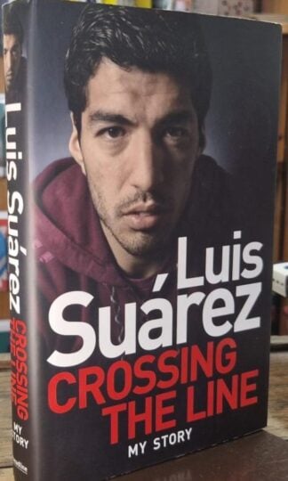 Crossing the Line (Signed) : Luis Suarez