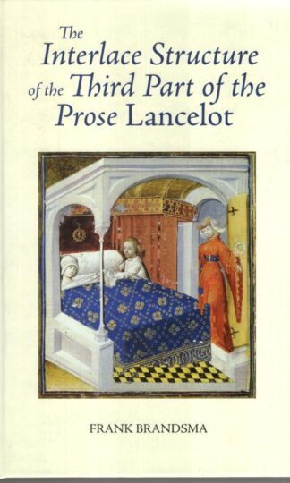 The Interlace Structure of the Third Part of the Prose Lancelot (Arthurian Studies) (Arthurian Studies, 76):Frank Brandsma