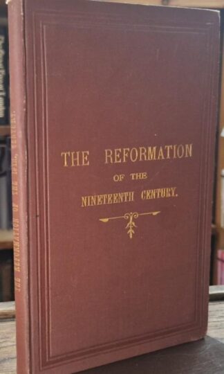 The Reformation of the Nineteenth Century: A Combined Work on Ecclesiastical Topics : A Member of the Church of England