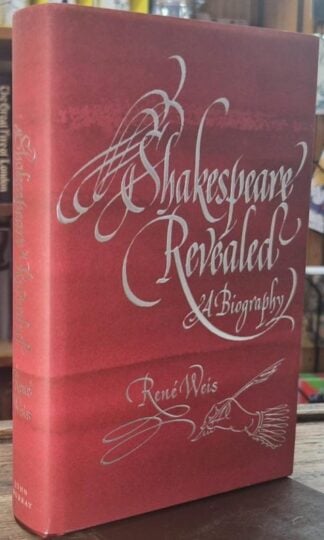 Shakespeare Revealed: A Biography : Rene Weis