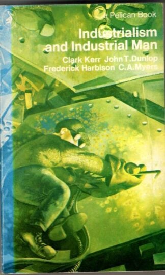 Industrialism And Industrial Man : Clark Kerr etc.