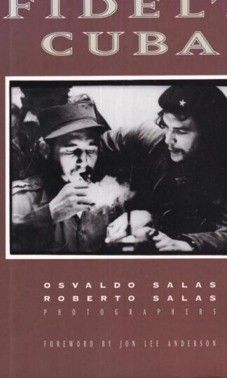 Fidel's Cuba: A Revolution in Pictures : Roberto Salas Osvaldo Salas