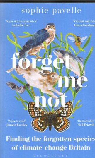 Forget Me Not: Finding the forgotten species of climate-change Britain : Sophie Pavelle