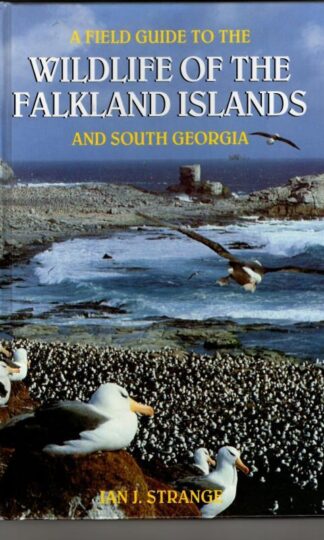 A Field Guide to the Wildlife of the Falkland Islands and South Georgia : Ian J. Strange