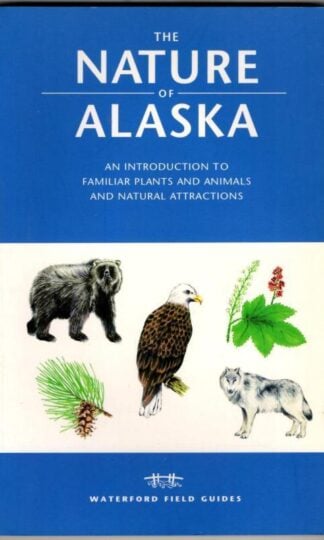 The Nature of Alaska: ; An Introduction to Familiar Plants and Animals and Natural Attractions : Raymond Leung and James C. Rettie