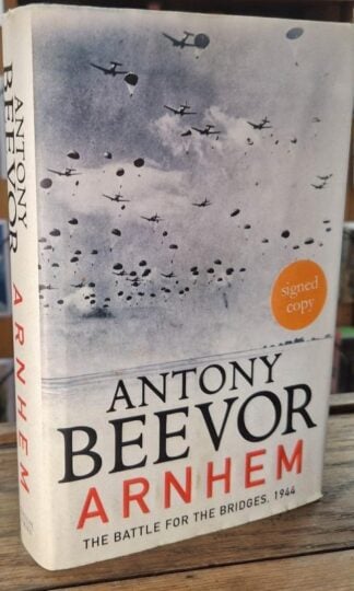 Arnhem: The Battle for the Bridges, 1944 (Signed) : Antony Beevor