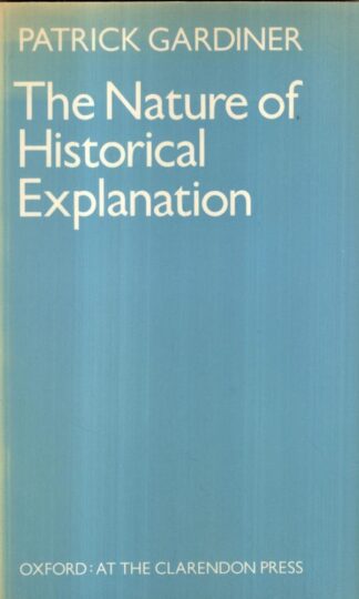 The Nature of Historical Explanation : Patrick Gardiner