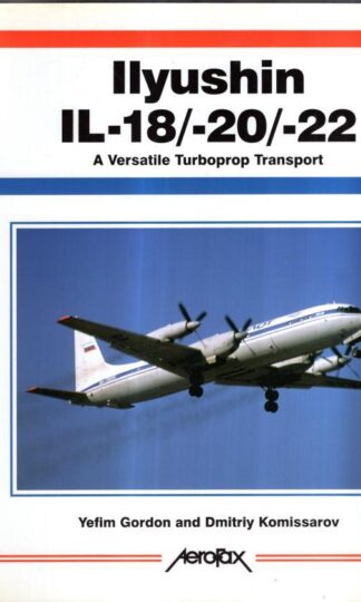 Aerofax: Ilyushin IL-18/-20/-22: A Versatile Turboprop Transport (Aerofax Series) : Dmitriy Komissarov Yefim Gordon