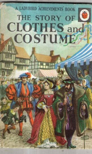The story of clothes and costume (Ladybird 'Achievements' books) : Richard. Bowood