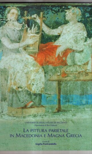 La pittura parietale in Macedonia e Magna Grecia. Atti del Convegno internazionale di studi in ricordo di Mario Napoli : A. Pontrandolfo Greco