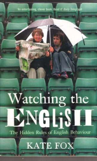 Watching the English: The Hidden Rules of English Behaviour : Kate Fox