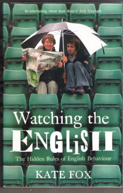 Watching the English: The Hidden Rules of English Behaviour : Kate Fox