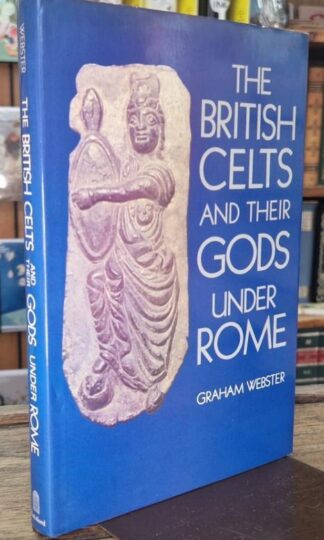 The British Celts and their Gods under Rome : Graham Webster