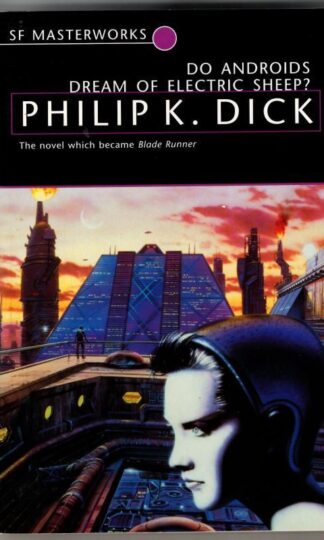 Do Androids Dream Of Electric Sheep? (S.F. Masterworks) : Philip K. Dick