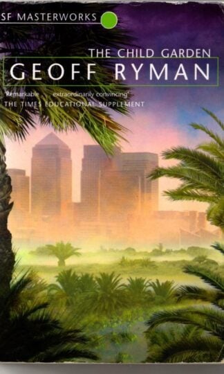 The Child Garden (S.F. Masterworks) : Geoff Ryman