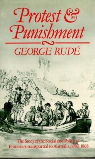 Protest and Punishment: Story of the Social and Political Protesters Transported to Australia, 1788-1868 : George Rude