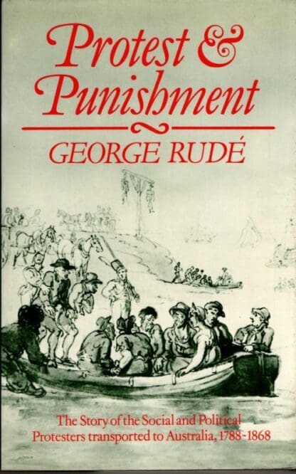 Protest and Punishment: Story of the Social and Political Protesters Transported to Australia, 1788-1868 : George Rude