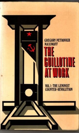 Leninist Counter Revolution (v. 1) (Guillotine at Work) : Gregory Maximoff