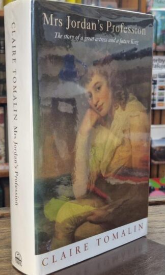 Mrs. Jordan's Profession: The Story of a Great Actress and a Future King (signed) : Claire Tomalin