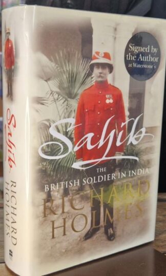 Sahib: The British Soldier in India 1750-1914 (Signed) : Richard Holmes
