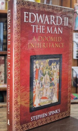 Edward II the Man : A Doomed Inheritance (signed) : Stephen Spinks