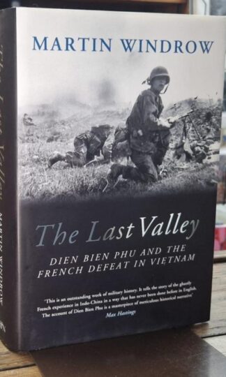 The Last Valley: Dien Bien Phu and the French Defeat in Vietnam : Martin Windrow