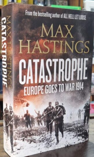 Catastrophe: Europe Goes to War 1914 : Max Hastings