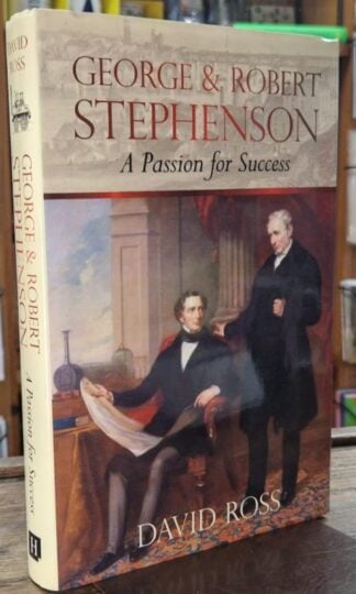 George & Robert Stephenson: A Passion for Success : David Ross