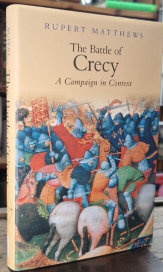 The Battle of Crecy: A Campaign in Context : Rupert Matthews